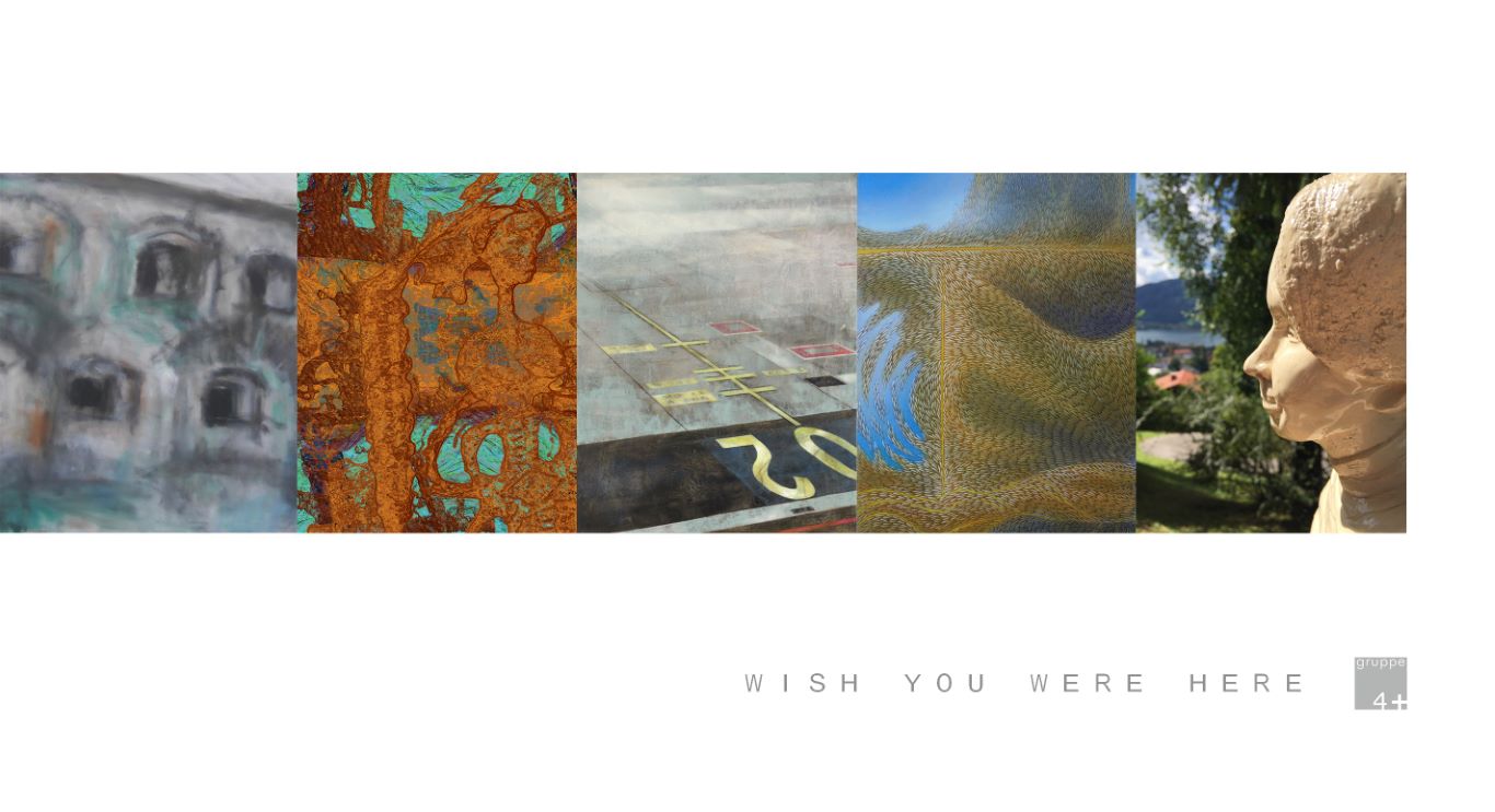 WISH YOU WERE HERE - Ausstellung derGruppe4+ MALEREI/FOTOGRAPHIE/ZEICHNUNG/SKULPTUR
